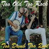 Too Old To Rock - Too Dumb To Quit
